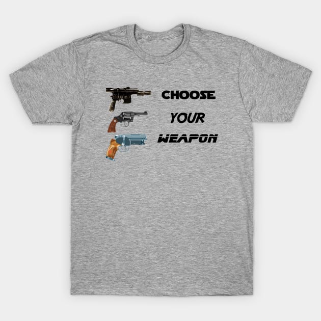 choose your weapon T-Shirt by sketchfiles